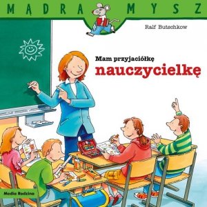 Mądra Mysz Mam przyjaciółkę nauczycielkę