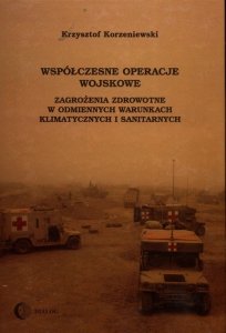 Współczesne operacje wojskowe Zagrożenia zdrowotne w odmiennych warunkach klimatycznych i sanitarnych