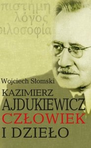 Kazimierz Ajdukiewicz. Człowiek i dzieło