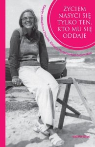 Życiem nasyci się tylko ten, kto mu się oddaje.