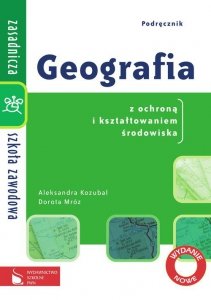 Geografia ZSZ Podręcznik dla szkoły zawodowej Geografia z ochroną i kształtowaniem środowiska