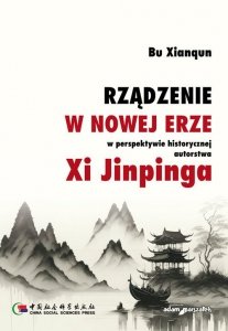 Rządzenie w Nowej Erze w perspektywie historycznej autorstwa Xi Jinpinga
