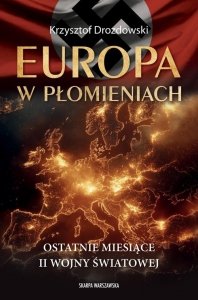 Europa w płomieniach Ostatnie miesiące II Wojny Światowej