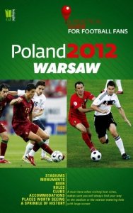 Poland 2012 Warsaw A Practical Guide for Football Fans