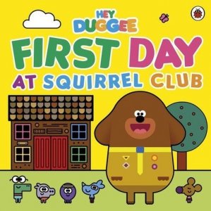 Hey Duggee The First Day at Squirrel Club