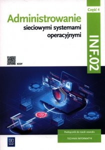Administrowanie sieciowymi systemami operacyjnymi INF.02 Podręcznik. Część 4