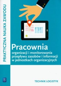 Pracownia organizacji i monitorowania przepływu zasobów i informacji w jednostkach organizacyjnych. Technik logistyk. Kwalifikac