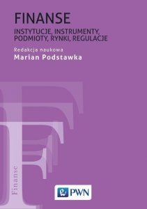 Finanse Instytucje, instrumenty, podmioty, rynki, regulacje