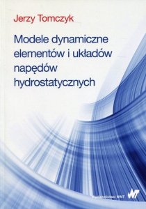 Modele dynamiczne elementów i układów napędów hydrostatycznych