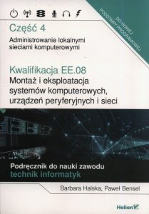 Kwalifikacja EE.08. Montaż i eksploatacja systemów komputerowych, urządzeń peryferyjnych i sieci. Część 4. Administrowanie lokal