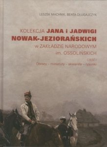 Kolekcja Jana i Jadwigi Nowak-Jeziorańskich w Zakładzie Narodowym im. Ossolińskich. Część I: Obrazy