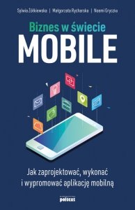 Biznes w świecie mobile. Jak zaprojektować, wykonać i wypromować aplikację mobilną (EBOOK)