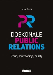 Doskonałe Public Relations. Teorie, kontrowersje, debaty (EBOOK)