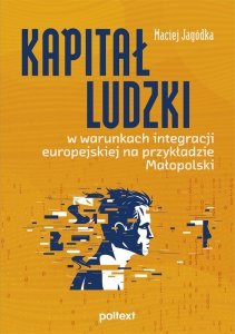 Kapitał ludzki w warunkach integracji europejskiej na przykładzie Małopolski (EBOOK)