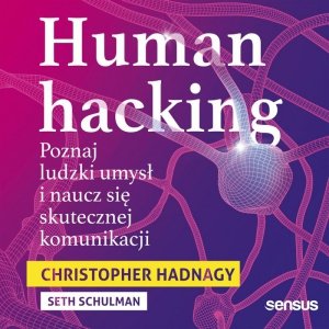 Human hacking. Poznaj ludzki umysł i naucz się skutecznej komunikacji - audiobook / ebook