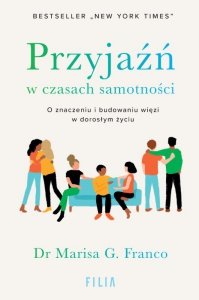 Przyjaźń w czasach samotności. O znaczeniu i budowaniu więzi w dorosłym życiu (EBOOK) (EBOOK)
