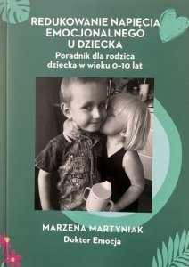 Redukowanie napięcia emocjonalnego u dziecka. Poradnik dla rodzica dziecka w wieku 0-10 lat (EBOOK)