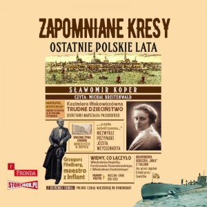 Zapomniane Kresy. Ostatnie polskie lata - audiobook