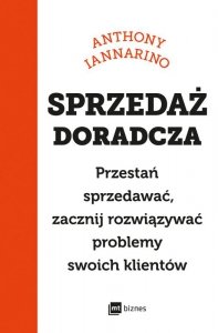 Sprzedaż doradcza. Przestań sprzedawać, zacznij rozwiązywać problemy swoich klientów (EBOOK)