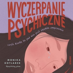 Wyczerpanie psychiczne, czyli kiedy to już nie jest zwykłe zmęczenie - audiobook