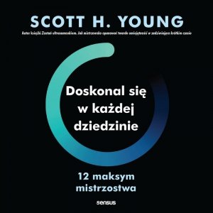 Doskonal się w każdej dziedzinie. 12 maksym mistrzostwa - audiobook