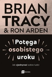 Potęga osobistego uroku. Jak zjednywać sobie ludzi (EBOOK)