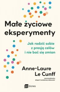 Małe życiowe eksperymenty. Jak radzić sobie z presją celów i nie bać się zmian (EBOOK)