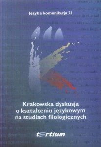 Język a komunikacja 21. Krakowska dyskusja o kształceniu językowym na studiach filologicznych