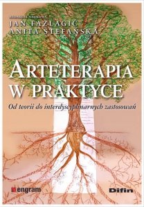 Arteterapia w praktyce. Od teorii do interdyscyplinarnych zastosowań