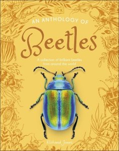 An Anthology of Beetles. A Collection of Brilliant Beetles from Around the World