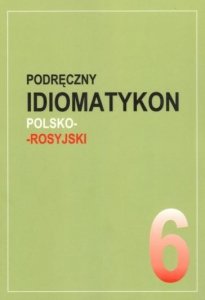 Podręczny idiomatykon polsko-rosyjski. Zeszyt 6 