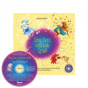 Sing, tanz und hab Spaß! Piosenki i zabawy wspomagające naukę języka niemieckiego Książka z płytą CD 