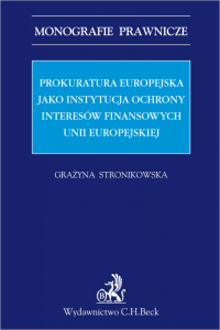 Prokuratura Europejska jako instytucja ochrony interesów finansowych Unii Europejskiej