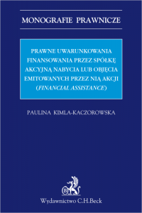 Prawne uwarunkowania finansowania przez spółkę akcyjną nabycia lub objęcia emitowanych przez nią akcji (financial assistance)
