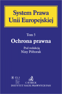 Ochrona prawna. System Prawa Unii Europejskiej. Tom 5