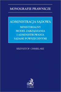 Administracja sądowa. Ministerialny model zarządzania i administrowania sądami powszechnymi