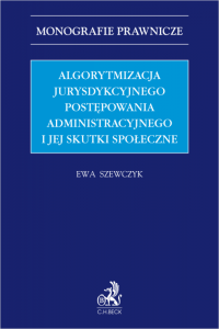 Algorytmizacja jurysdykcyjnego postępowania administracyjnego i jej skutki społeczne