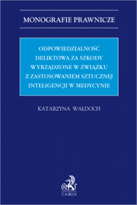 Odpowiedzialność deliktowa za szkody wyrządzone w związku z zastosowaniem sztucznej inteligencji w medycynie