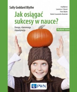 Jak osiągać sukcesy w nauce. Uwaga, równowaga, koordynacja. Wydanie nowe
