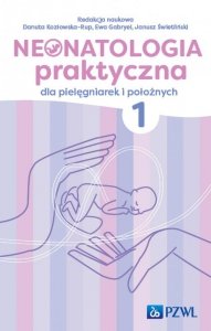 Neonatologia praktyczna dla pielęgniarek i położnych. Tom 1