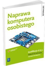 Naprawa komputera osobistego. Podręcznik do nauki zawodu technik informatyk wyd. 2013 (S)