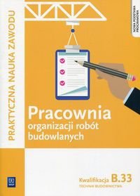 Pracownia organizacji robót budowlanych Kwalifikacja B.33 Technik budownictwa (S)