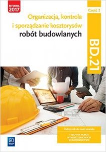 Organizacja, kontrola i sporządzanie kosztorysów robót budowlanych. Kwalifikacja BD.21 Podr. Część 2