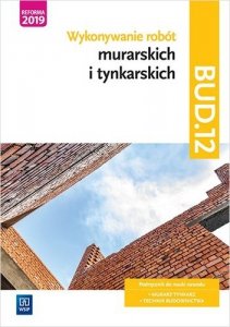 Wykonywanie robót murarskich i tynkarskich BUD.12. Szkoła ponadpodstawowa. Podręcznik