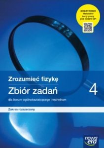 Zrozumieć fizykę 4. Liceum i technikum. Zbiór zadań. Zakres rozszerzony