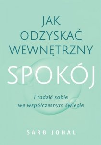 Jak odzyskać wewnętrzny spokój i radzić sobie we współczesnym świecie