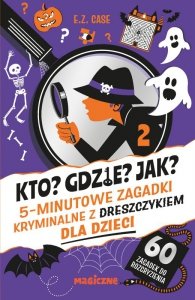 Jak? 5-minutowe zagadki kryminalne z dreszczykiem dla dzieci. Kto? Gdzie? Jak?