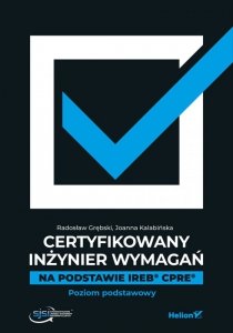 Certyfikowany inżynier wymagań. Na podstawie IREB  CPRE. Poziom podstawowy