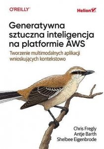 Generatywna sztuczna inteligencja na platformie AWS. Tworzenie multimodalnych aplikacji wnioskującyc