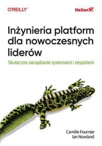 Inżynieria platform dla nowoczesnych liderów. Skuteczne zarządzanie systemami i zespołami